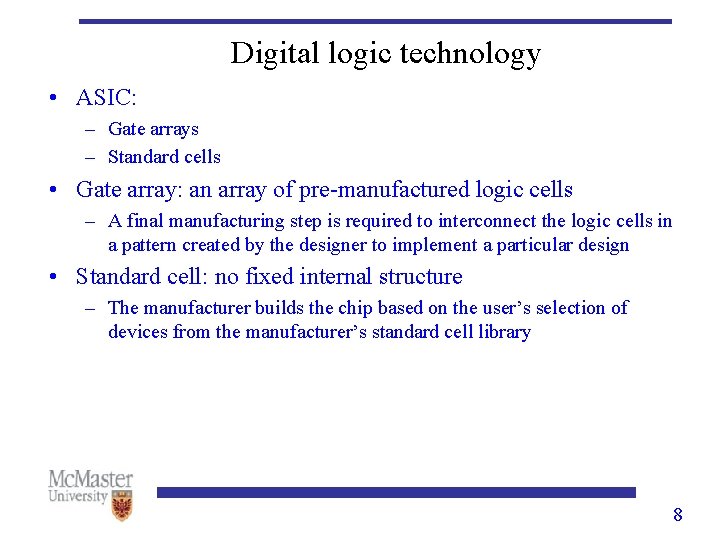 Digital logic technology • ASIC: – Gate arrays – Standard cells • Gate array: