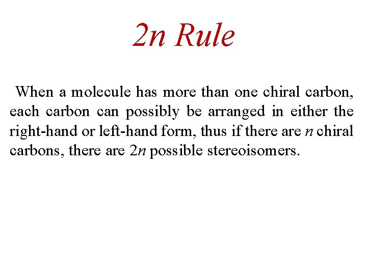 2 n Rule When a molecule has more than one chiral carbon, each carbon