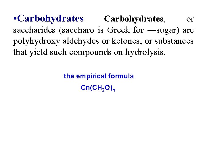  • Carbohydrates, or saccharides (saccharo is Greek for ―sugar) are polyhydroxy aldehydes or
