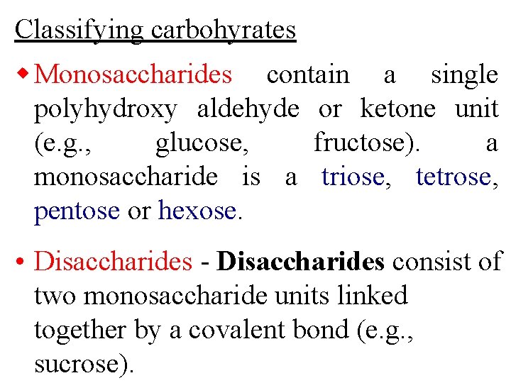 Classifying carbohyrates w Monosaccharides contain a single polyhydroxy aldehyde or ketone unit (e. g.