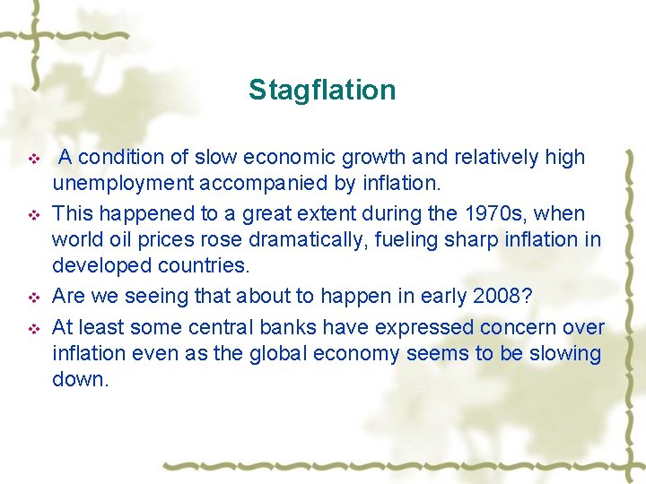 Stagflation v v A condition of slow economic growth and relatively high unemployment accompanied