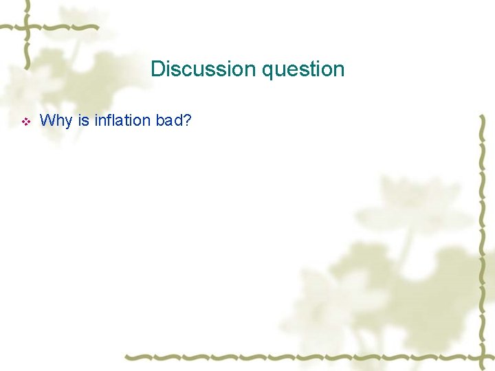 Discussion question v Why is inflation bad? 