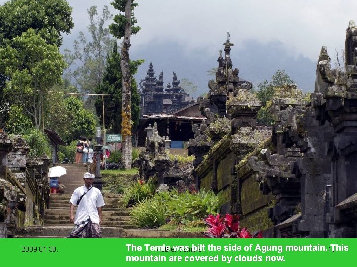 2009. 01. 30. The Temle was bilt the side of Agung mountain. 19 This