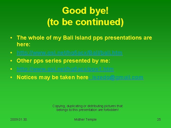 Good bye! (to be continued) • The whole of my Bali Island pps presentations