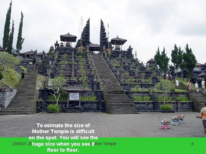 To esimate the size of Mother Temple is difficult on the spot. You will