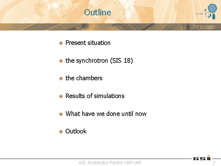 Outline 07/10/2020 u Present situation u the synchrotron (SIS 18) u the chambers u