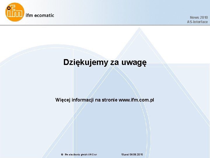 News 2010 AS-Interface Dziękujemy za uwagę Więcej informacji na stronie www. ifm. com. pl