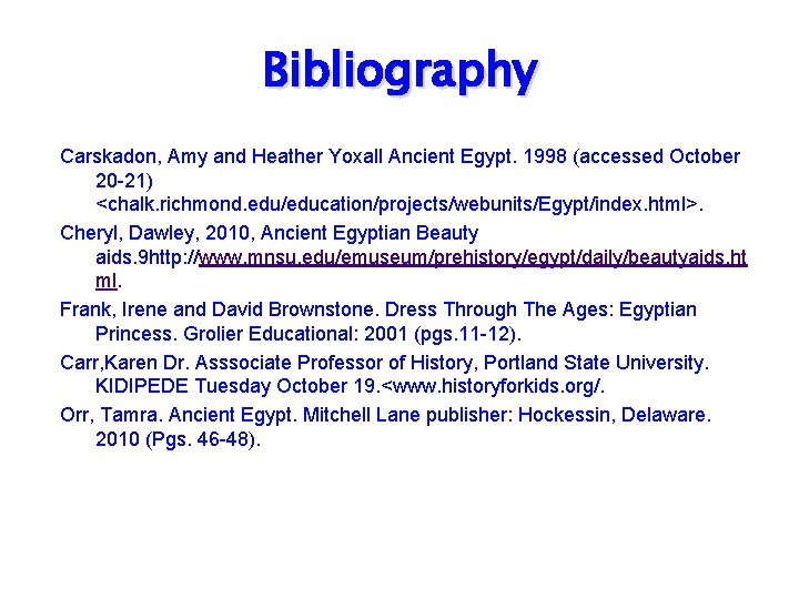 Bibliography Carskadon, Amy and Heather Yoxall Ancient Egypt. 1998 (accessed October 20 -21) <chalk.