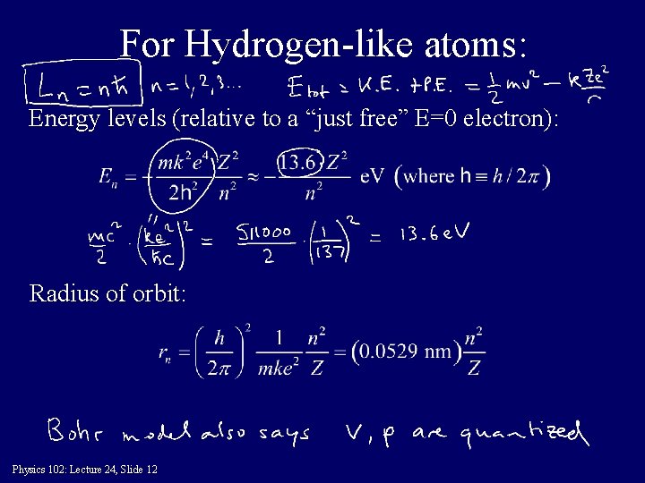 For Hydrogen-like atoms: Energy levels (relative to a “just free” E=0 electron): Radius of
