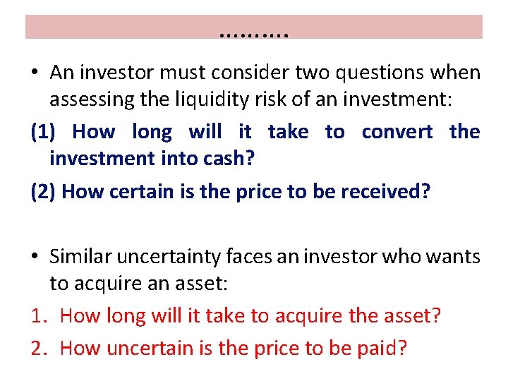 ………. • An investor must consider two questions when assessing the liquidity risk of