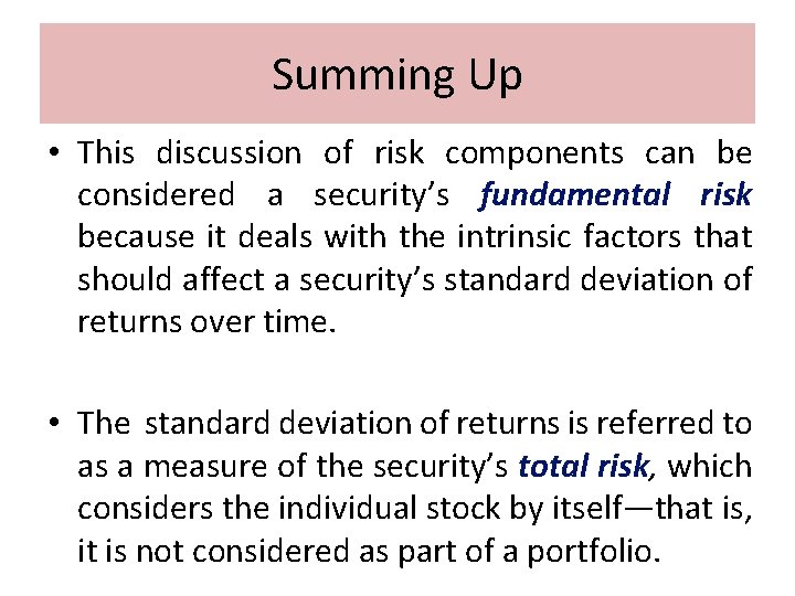 Summing Up • This discussion of risk components can be considered a security’s fundamental