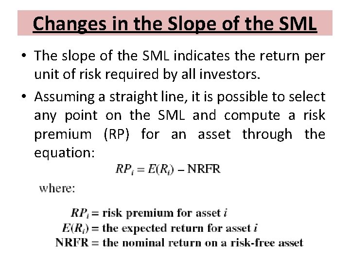 Changes in the Slope of the SML • The slope of the SML indicates