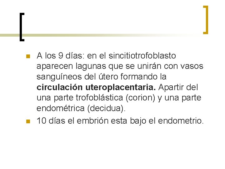 n n A los 9 días: en el sincitiotrofoblasto aparecen lagunas que se unirán