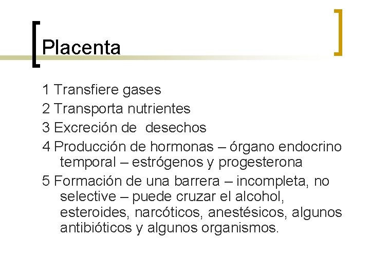 Placenta 1 Transfiere gases 2 Transporta nutrientes 3 Excreción de desechos 4 Producción de