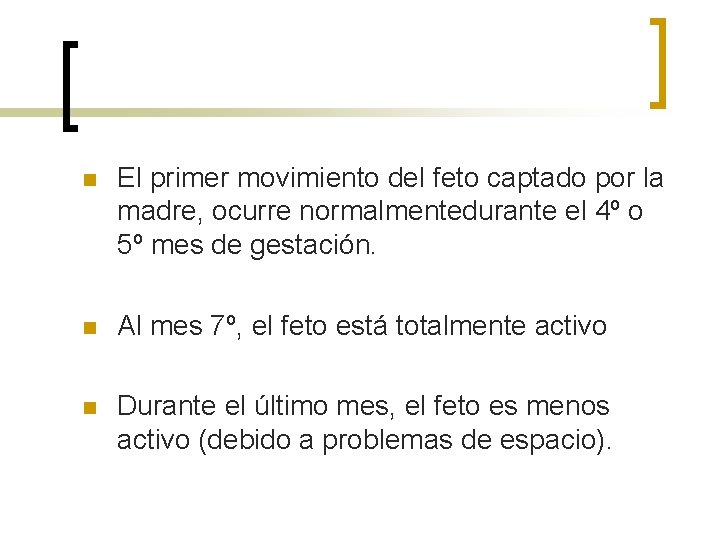 n El primer movimiento del feto captado por la madre, ocurre normalmentedurante el 4º