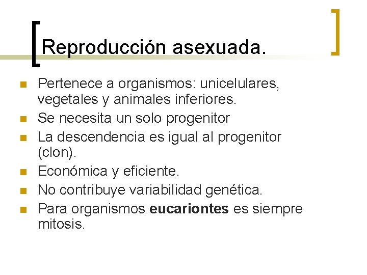 Reproducción asexuada. n n n Pertenece a organismos: unicelulares, vegetales y animales inferiores. Se