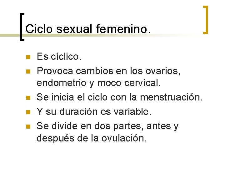 Ciclo sexual femenino. n n n Es cíclico. Provoca cambios en los ovarios, endometrio