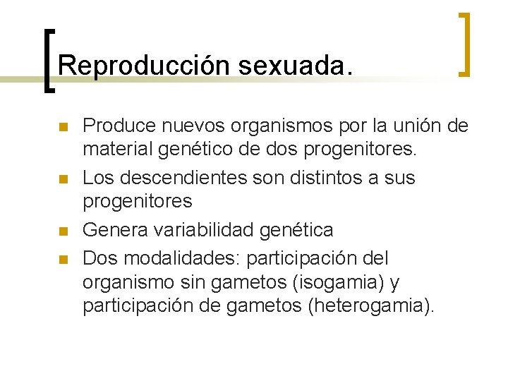 Reproducción sexuada. n n Produce nuevos organismos por la unión de material genético de