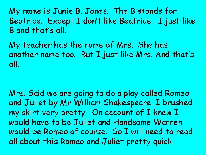 My name is Junie B. Jones. The B stands for Beatrice. Except I don’t