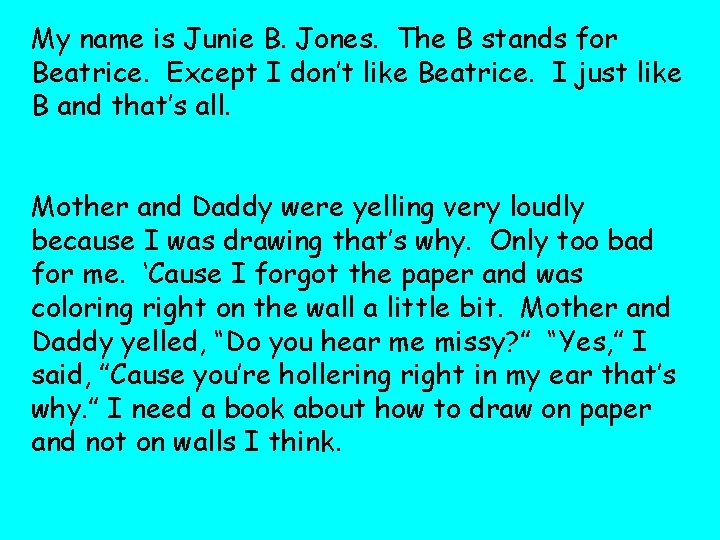 My name is Junie B. Jones. The B stands for Beatrice. Except I don’t