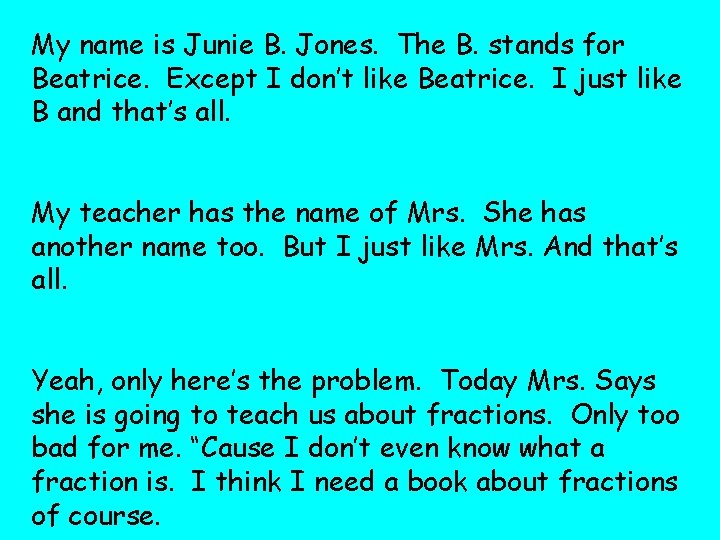 My name is Junie B. Jones. The B. stands for Beatrice. Except I don’t