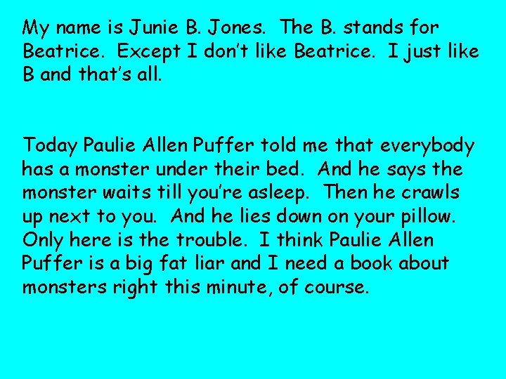 My name is Junie B. Jones. The B. stands for Beatrice. Except I don’t