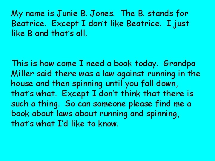 My name is Junie B. Jones. The B. stands for Beatrice. Except I don’t