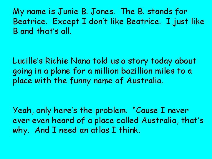 My name is Junie B. Jones. The B. stands for Beatrice. Except I don’t