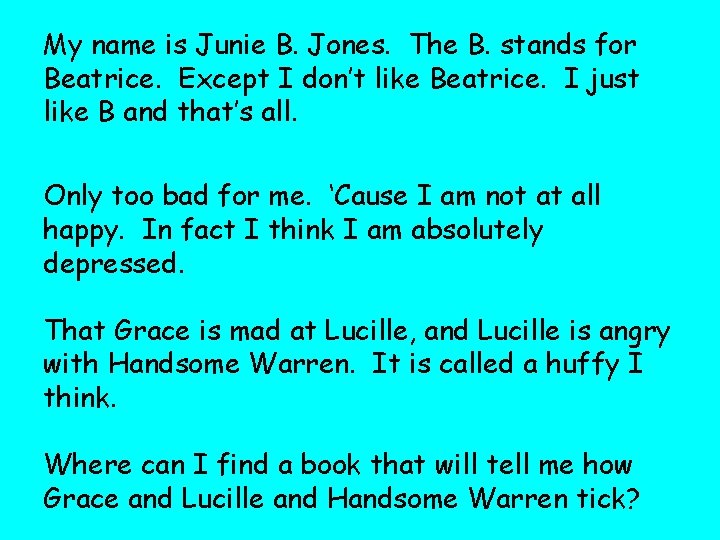 My name is Junie B. Jones. The B. stands for Beatrice. Except I don’t