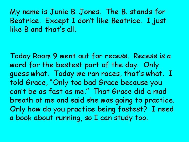 My name is Junie B. Jones. The B. stands for Beatrice. Except I don’t