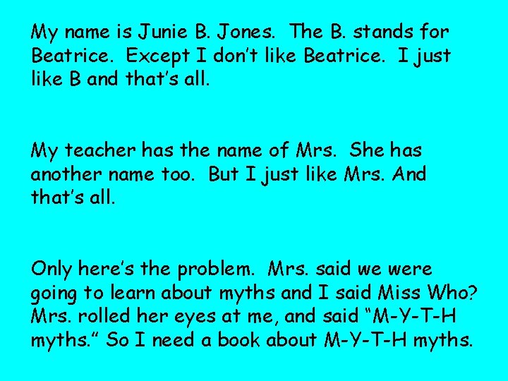 My name is Junie B. Jones. The B. stands for Beatrice. Except I don’t