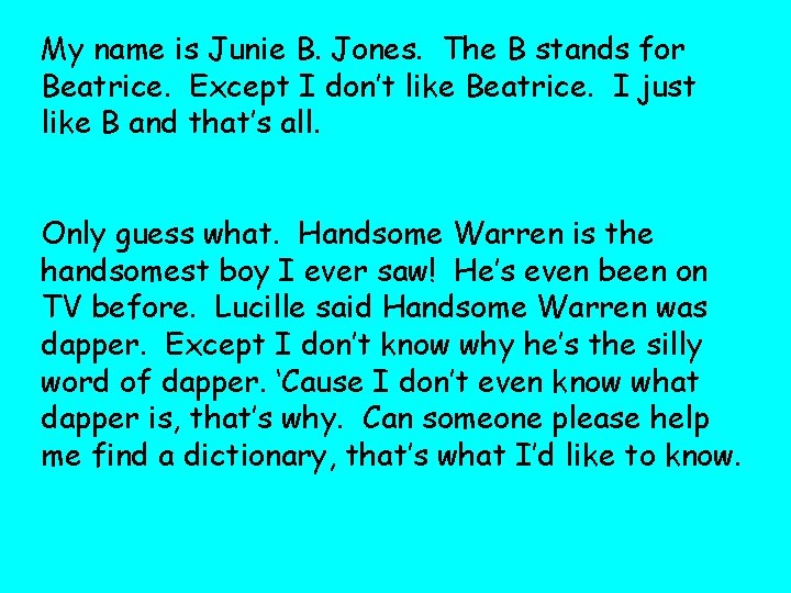 My name is Junie B. Jones. The B stands for Beatrice. Except I don’t