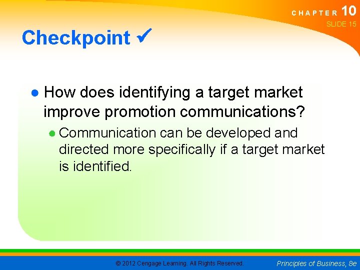 CHAPTER 10 SLIDE 15 Checkpoint ● How does identifying a target market improve promotion