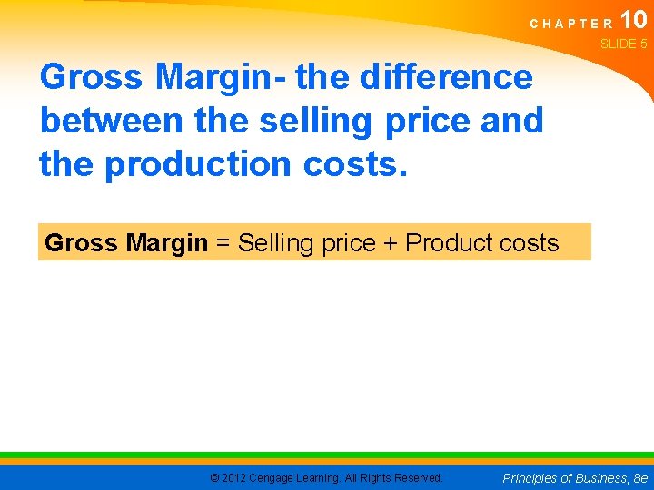 CHAPTER 10 SLIDE 5 Gross Margin- the difference between the selling price and the