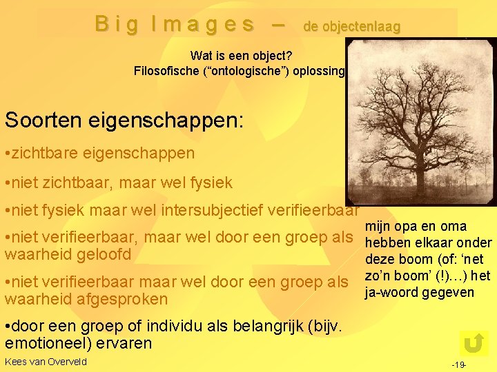 Big Images – de objectenlaag Wat is een object? Filosofische (“ontologische”) oplossing: Soorten eigenschappen: