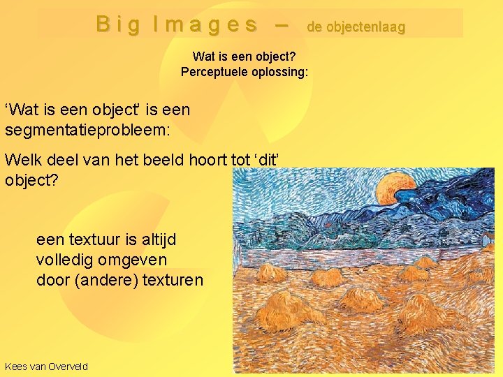 Big Images – de objectenlaag Wat is een object? Perceptuele oplossing: ‘Wat is een