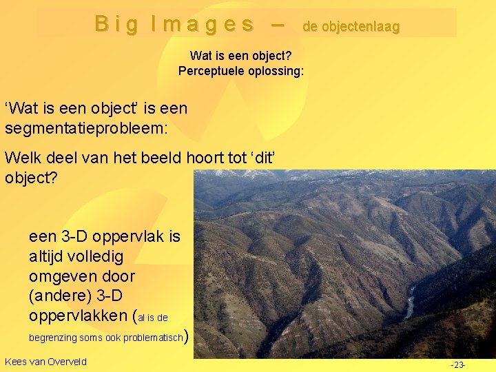 Big Images – de objectenlaag Wat is een object? Perceptuele oplossing: ‘Wat is een