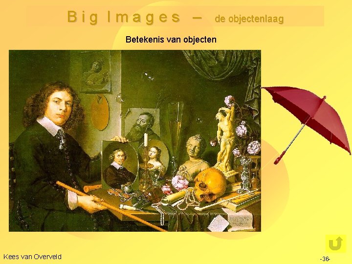 Big Images – de objectenlaag Betekenis van objecten Verschillende dimensies: • Fysieke functie /
