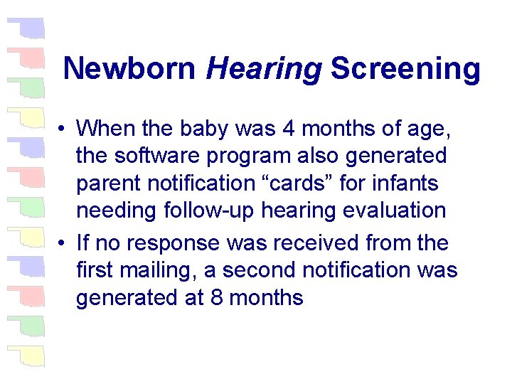 Newborn Hearing Screening • When the baby was 4 months of age, the software