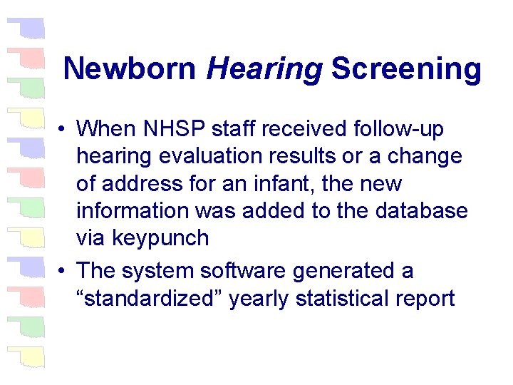 Newborn Hearing Screening • When NHSP staff received follow-up hearing evaluation results or a