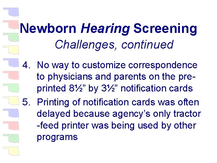 Newborn Hearing Screening Challenges, continued 4. No way to customize correspondence to physicians and