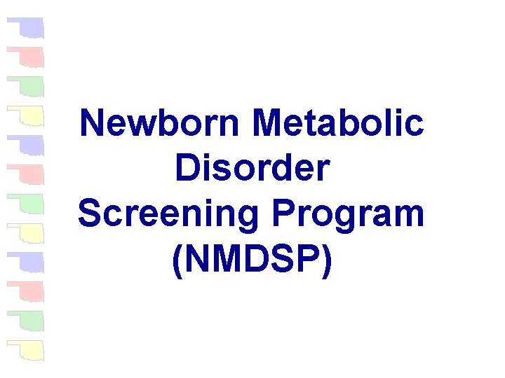 Newborn Metabolic Disorder Screening Program (NMDSP) 