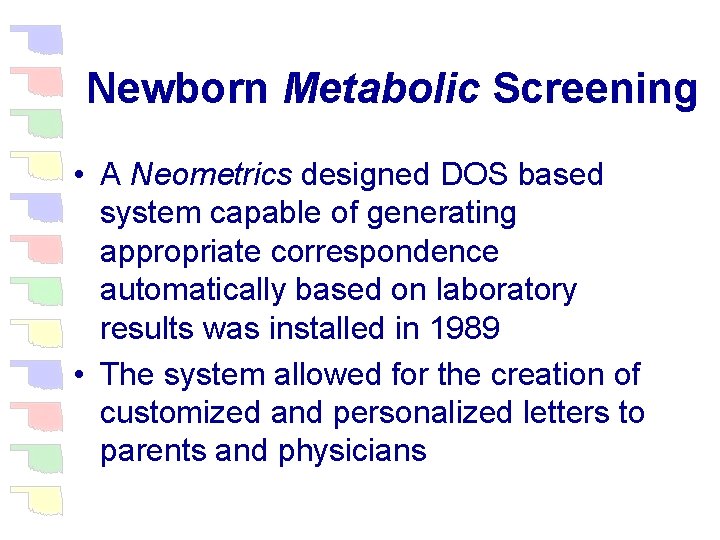 Newborn Metabolic Screening • A Neometrics designed DOS based system capable of generating appropriate