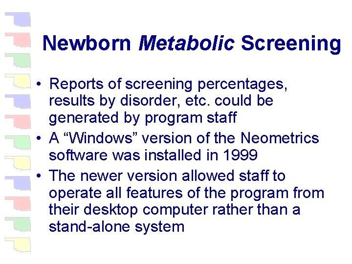 Newborn Metabolic Screening • Reports of screening percentages, results by disorder, etc. could be