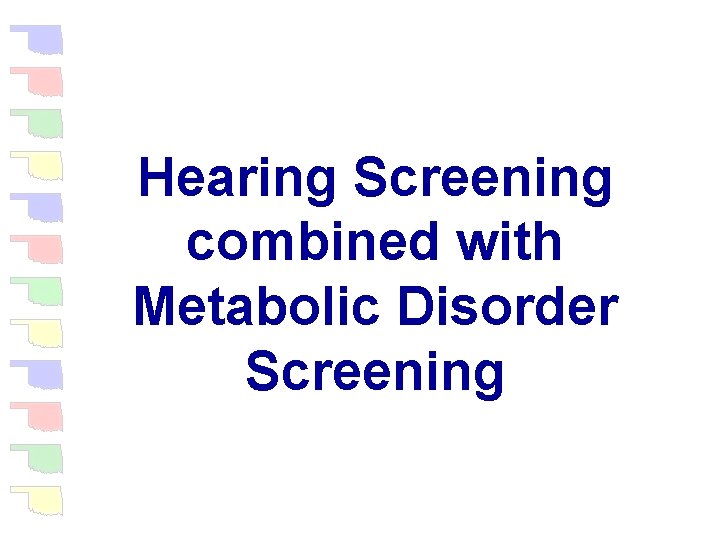 Hearing Screening combined with Metabolic Disorder Screening 