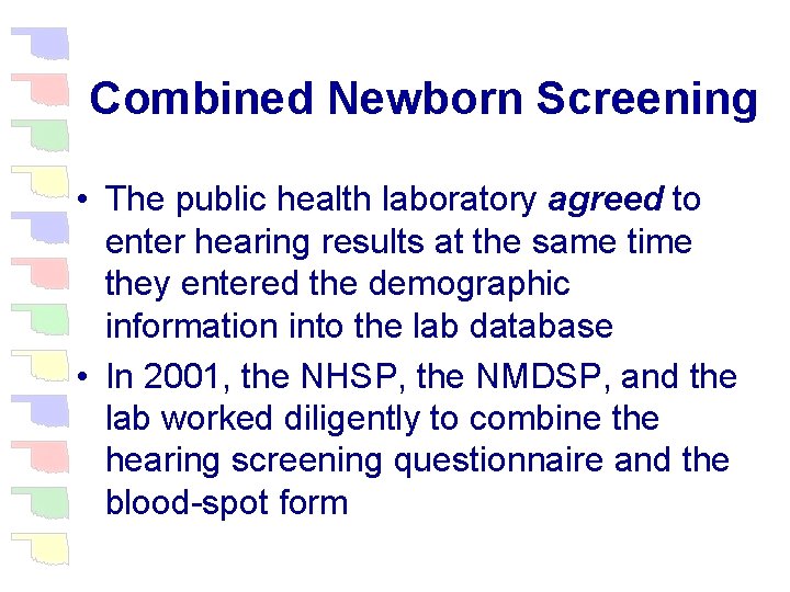 Combined Newborn Screening • The public health laboratory agreed to enter hearing results at