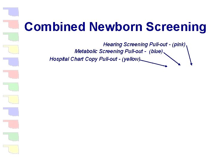 Combined Newborn Screening Hearing Screening Pull-out - (pink) Metabolic Screening Pull-out - (blue) Hospital