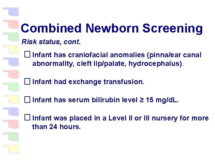 Combined Newborn Screening Risk status, cont. Infant has craniofacial anomalies (pinna/ear canal abnormality, cleft