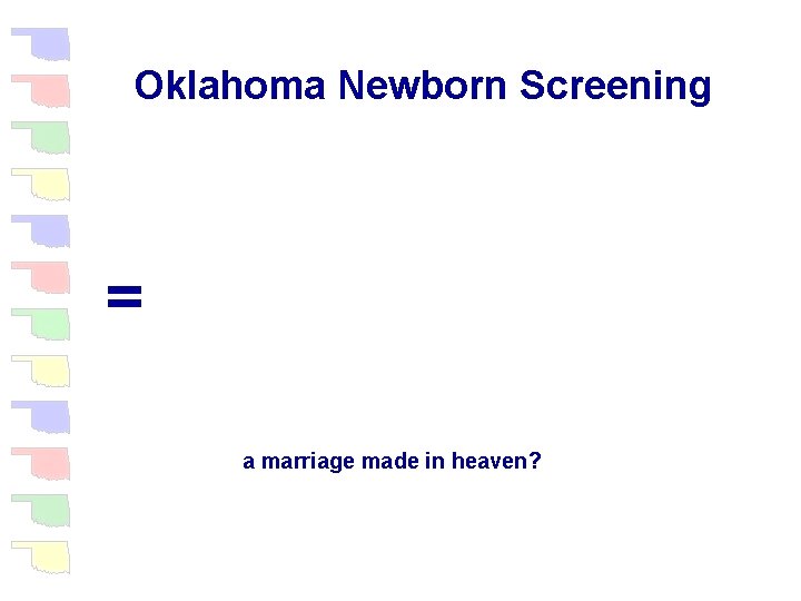 Oklahoma Newborn Screening = a marriage made in heaven? 