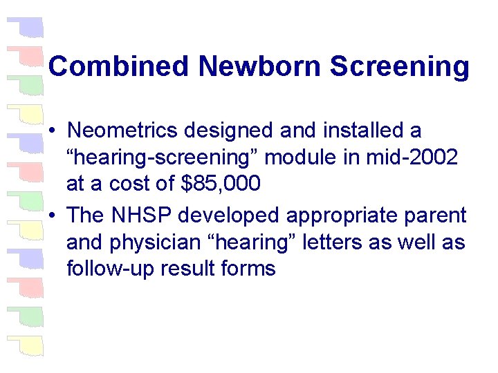 Combined Newborn Screening • Neometrics designed and installed a “hearing-screening” module in mid-2002 at